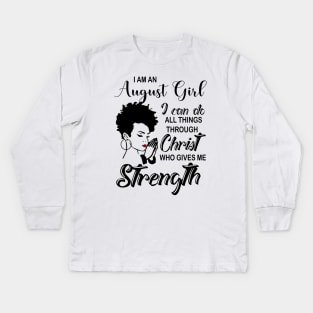 I Am An August Girl I Can Do All Things Through Christ Gives Me Strength Kids Long Sleeve T-Shirt